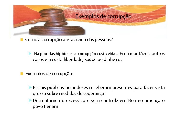 Exemplos de corrupção Como a corrupção afeta a vida das pessoas? Ø Na pior