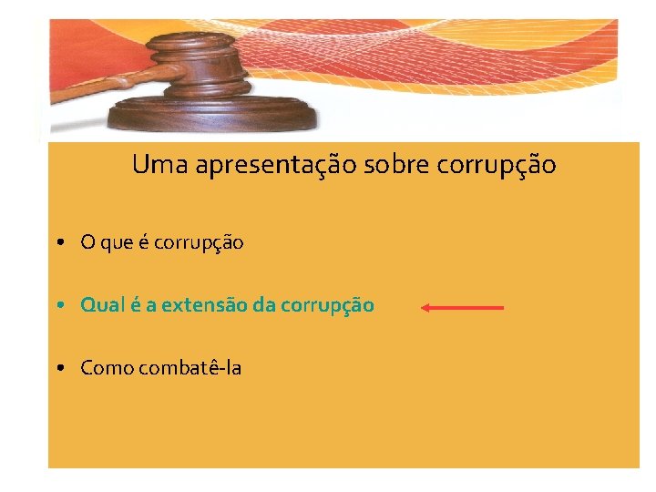 Uma apresentação sobre corrupção • O que é corrupção • Qual é a extensão