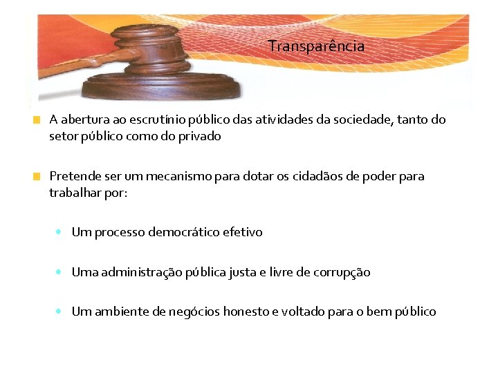 Transparência A abertura ao escrutínio público das atividades da sociedade, tanto do setor público