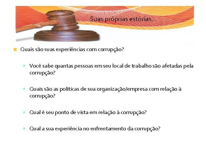 Suas próprias estórias. . . Quais são suas experiências com corrupção? • Você sabe