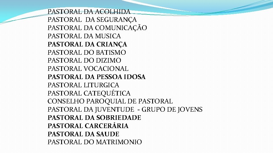 PASTORAL DA ACOLHIDA PASTORAL DA SEGURANÇA PASTORAL DA COMUNICAÇÃO PASTORAL DA MUSICA PASTORAL DA