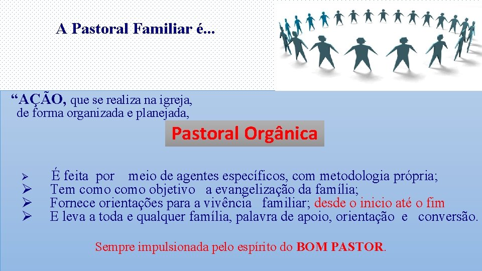 A Pastoral Familiar é. . . “AÇÃO, que se realiza na igreja, de forma