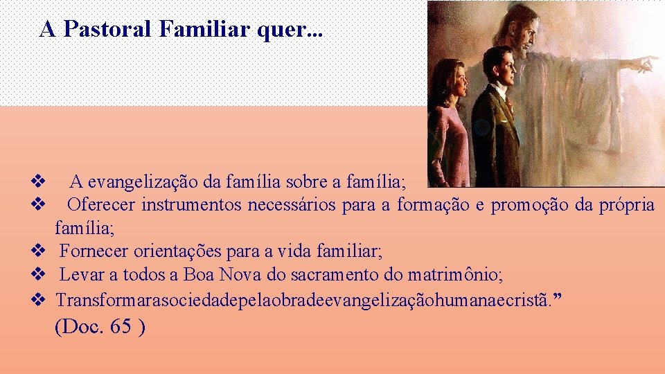 A Pastoral Familiar quer. . . v v A evangelização da família sobre a