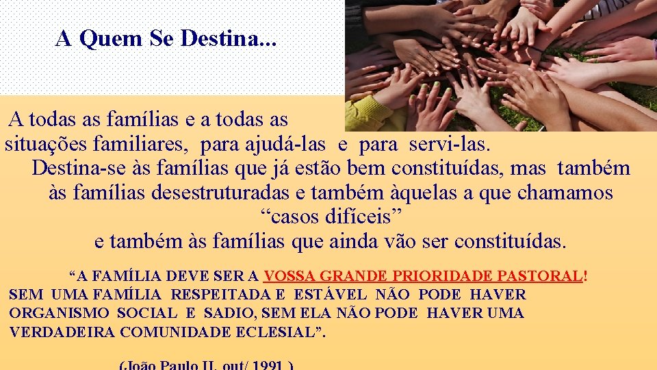 A Quem Se Destina. . . A todas as famílias e a todas as