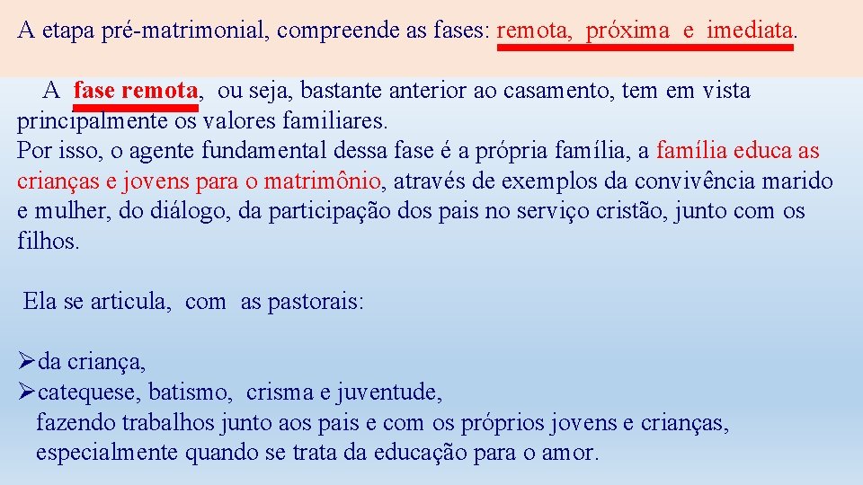 A etapa pré-matrimonial, compreende as fases: remota, próxima e imediata. A fase remota, ou