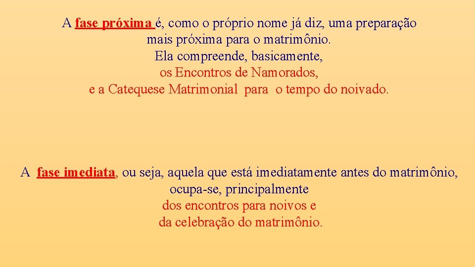 A fase próxima é, como o próprio nome já diz, uma preparação mais próxima