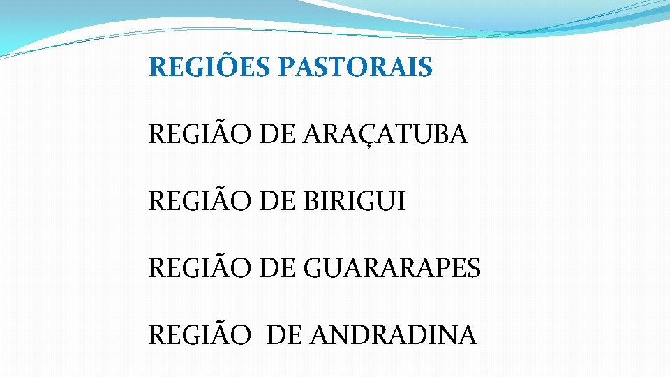 REGIÕES PASTORAIS REGIÃO DE ARAÇATUBA REGIÃO DE BIRIGUI REGIÃO DE GUARARAPES REGIÃO DE ANDRADINA