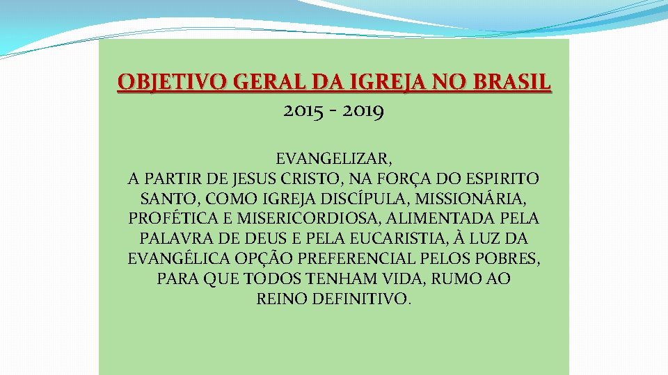 OBJETIVO GERAL DA IGREJA NO BRASIL 2015 - 2019 EVANGELIZAR, A PARTIR DE JESUS