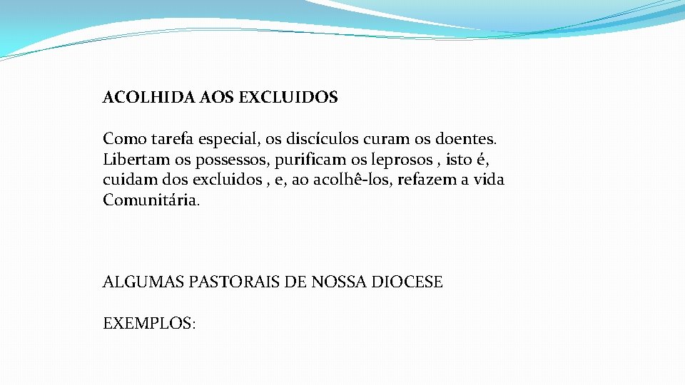 ACOLHIDA AOS EXCLUIDOS Como tarefa especial, os discículos curam os doentes. Libertam os possessos,