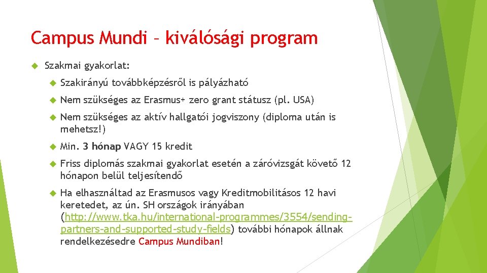 Campus Mundi – kiválósági program Szakmai gyakorlat: Szakirányú továbbképzésről is pályázható Nem szükséges az