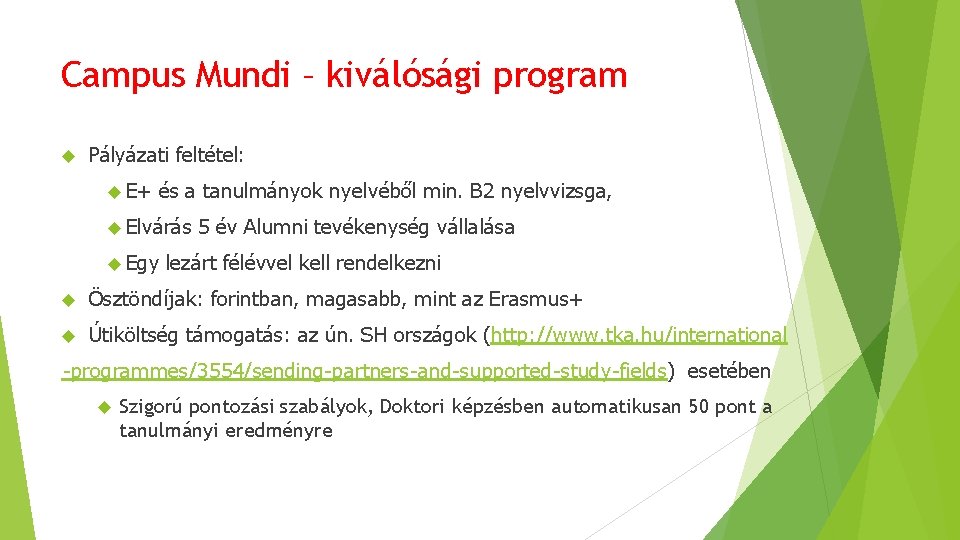 Campus Mundi – kiválósági program Pályázati feltétel: E+ és a tanulmányok nyelvéből min. B