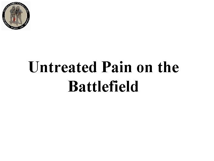 Untreated Pain on the Battlefield 