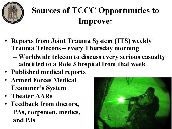 Sources of TCCC Opportunities to Improve: • Reports from Joint Trauma System (JTS) weekly