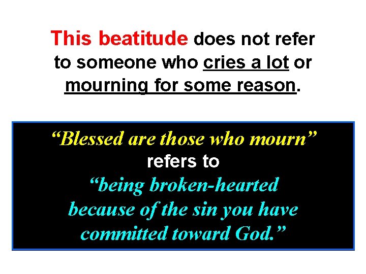 This beatitude does not refer to someone who cries a lot or mourning for