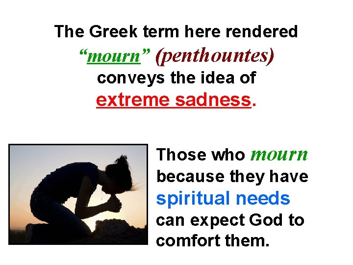 The Greek term here rendered “mourn” (penthountes) conveys the idea of extreme sadness. Those