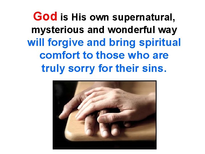 God is His own supernatural, mysterious and wonderful way will forgive and bring spiritual
