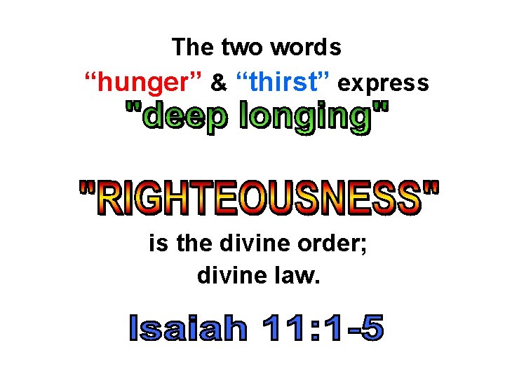 The two words “hunger” & “thirst” express is the divine order; divine law. 