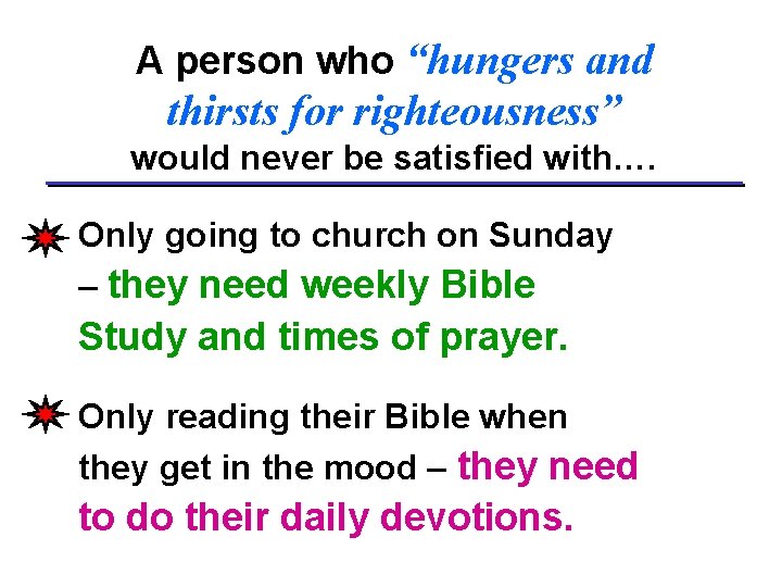 A person who “hungers and thirsts for righteousness” would never be satisfied with…. Only