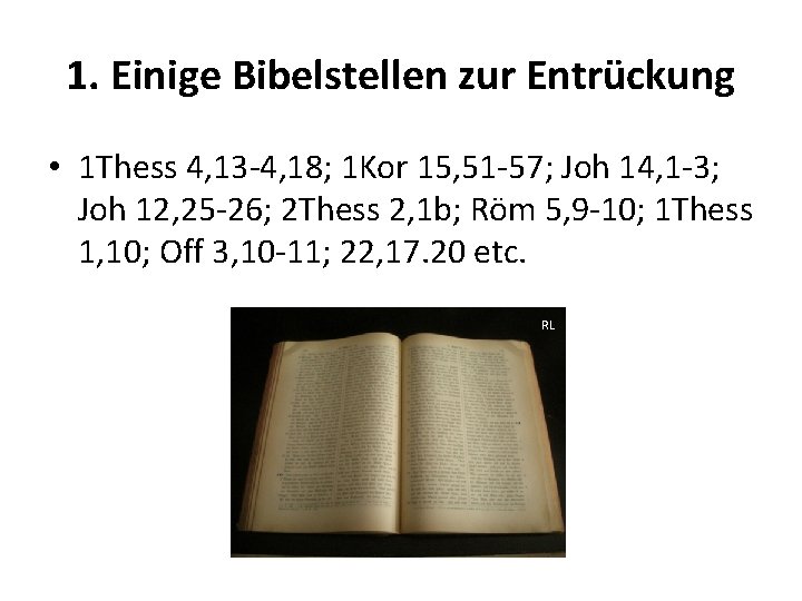 1. Einige Bibelstellen zur Entrückung • 1 Thess 4, 13 -4, 18; 1 Kor