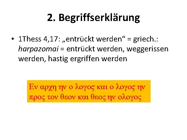 2. Begriffserklärung • 1 Thess 4, 17: „entrückt werden“ = griech. : harpazomai =