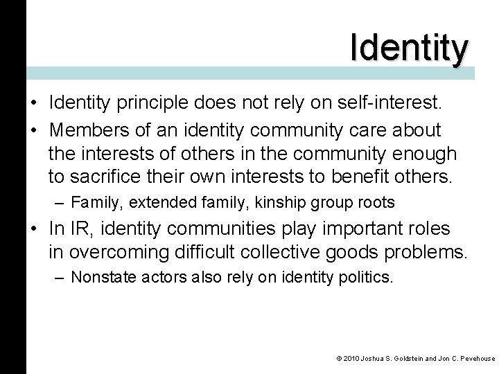 Identity • Identity principle does not rely on self-interest. • Members of an identity