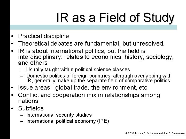 IR as a Field of Study • Practical discipline • Theoretical debates are fundamental,