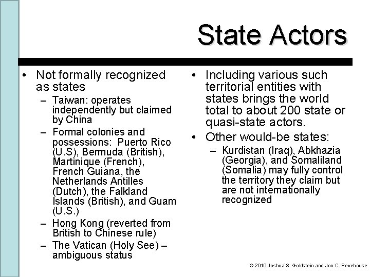 State Actors • Not formally recognized as states – Taiwan: operates independently but claimed