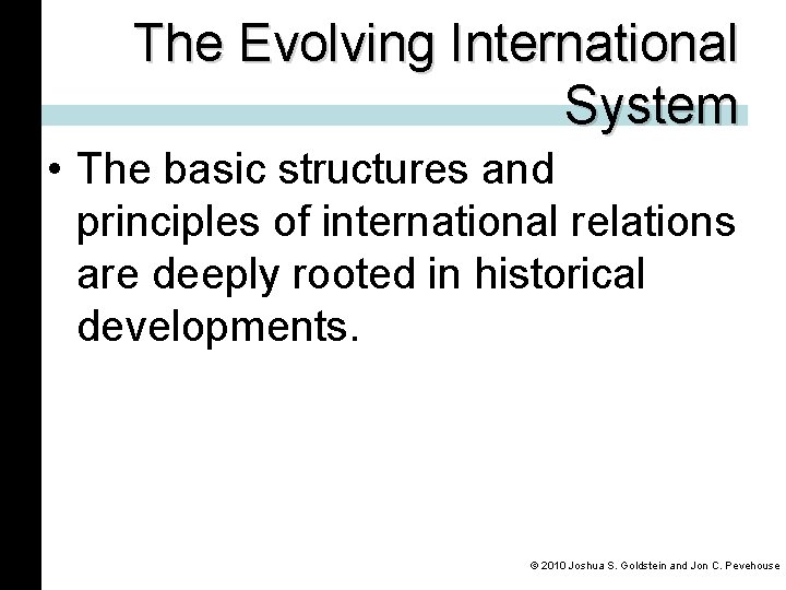 The Evolving International System • The basic structures and principles of international relations are