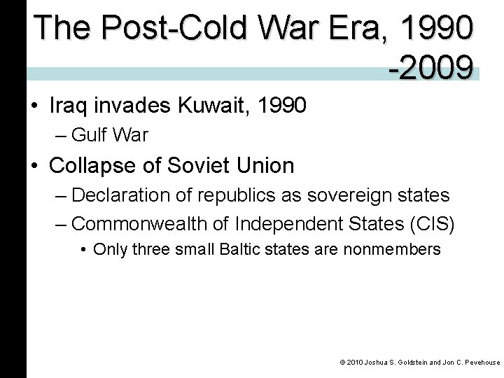 The Post-Cold War Era, 1990 -2009 • Iraq invades Kuwait, 1990 – Gulf War