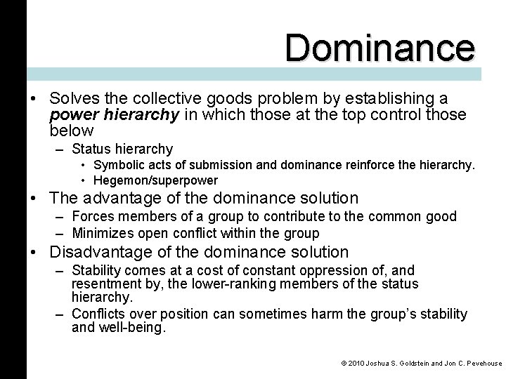 Dominance • Solves the collective goods problem by establishing a power hierarchy in which