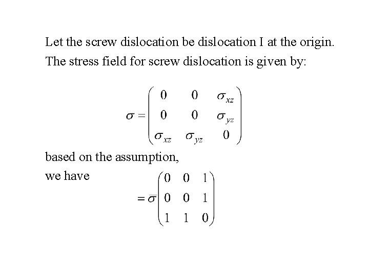 Let the screw dislocation be dislocation I at the origin. The stress field for