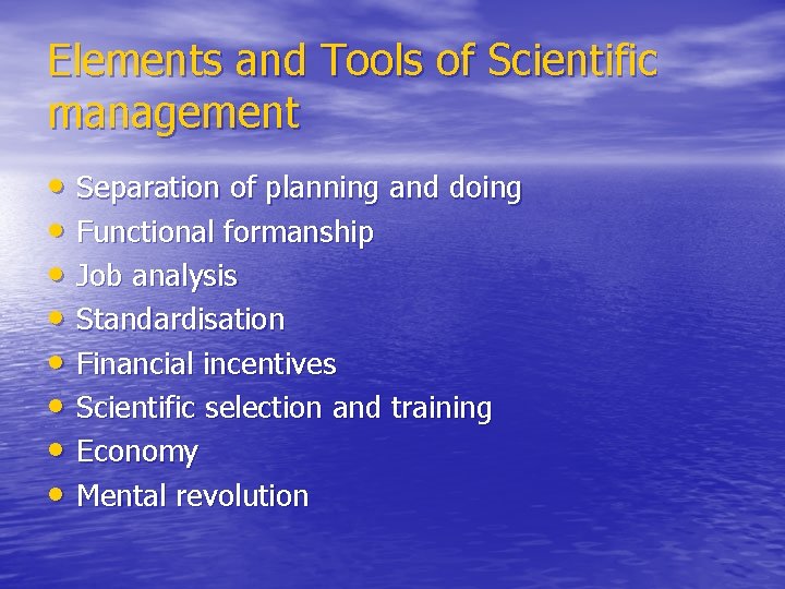 Elements and Tools of Scientific management • Separation of planning and doing • Functional