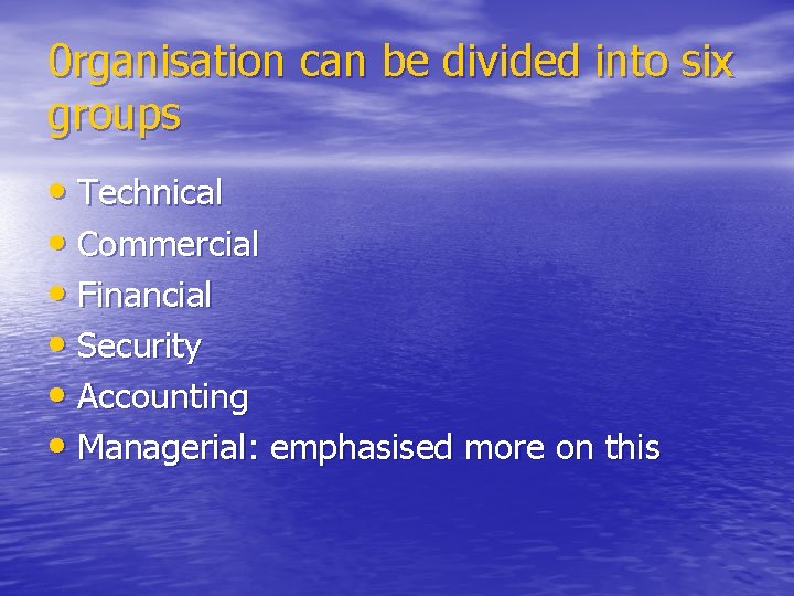 0 rganisation can be divided into six groups • Technical • Commercial • Financial