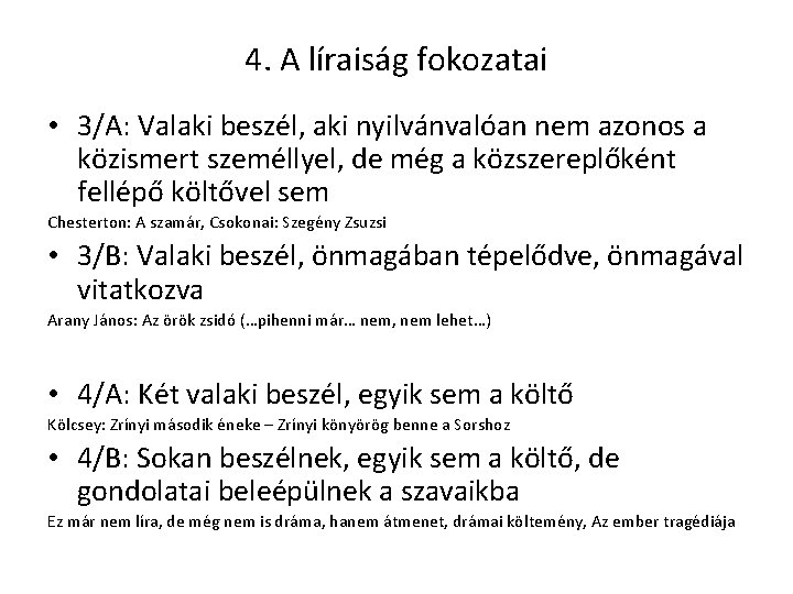 4. A líraiság fokozatai • 3/A: Valaki beszél, aki nyilvánvalóan nem azonos a közismert