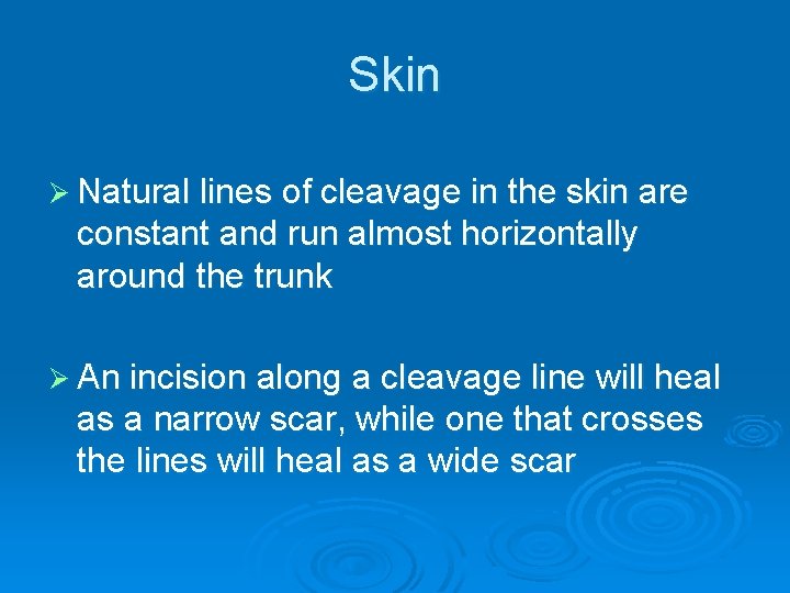 Skin Ø Natural lines of cleavage in the skin are constant and run almost