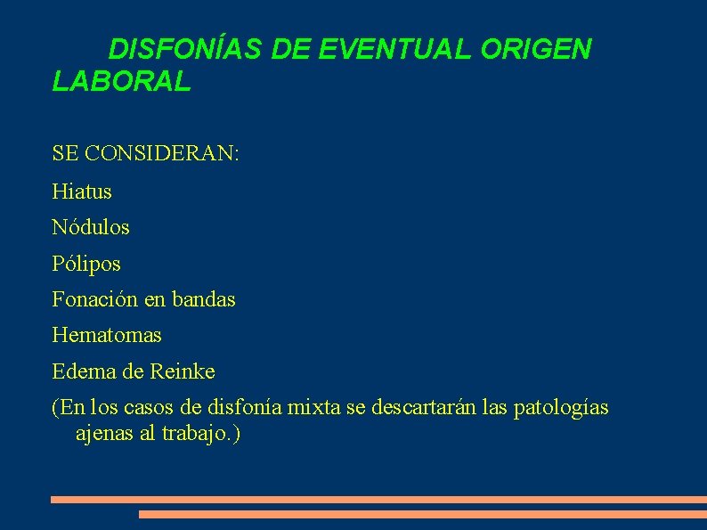 DISFONÍAS DE EVENTUAL ORIGEN LABORAL SE CONSIDERAN: Hiatus Nódulos Pólipos Fonación en bandas Hematomas