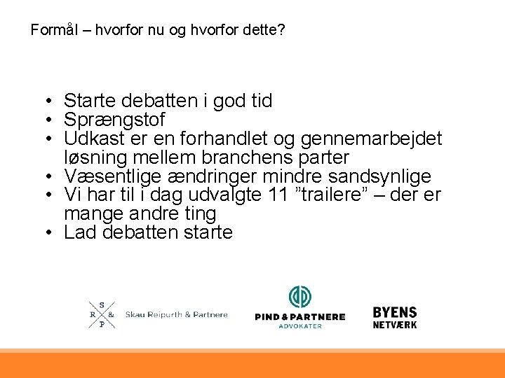 Formål – hvorfor nu og hvorfor dette? • Starte debatten i god tid •