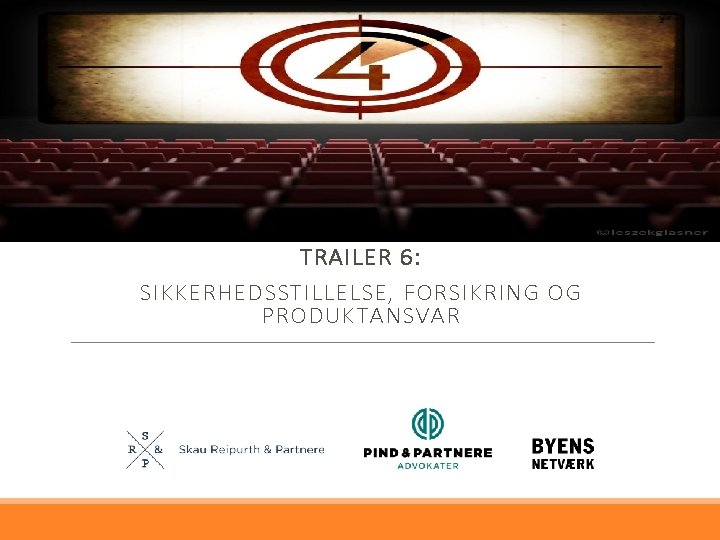 TRAILER 6: SIKKERHEDSSTILLELSE, FORSIKRING OG PRODUKTANSVAR 