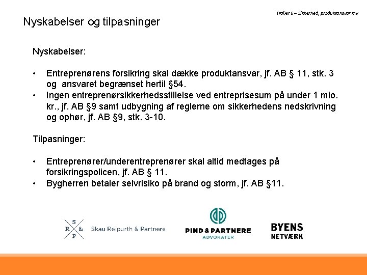 Nyskabelser og tilpasninger Trailer 6 – Sikkerhed, produktansvar mv Nyskabelser: • • Entreprenørens forsikring