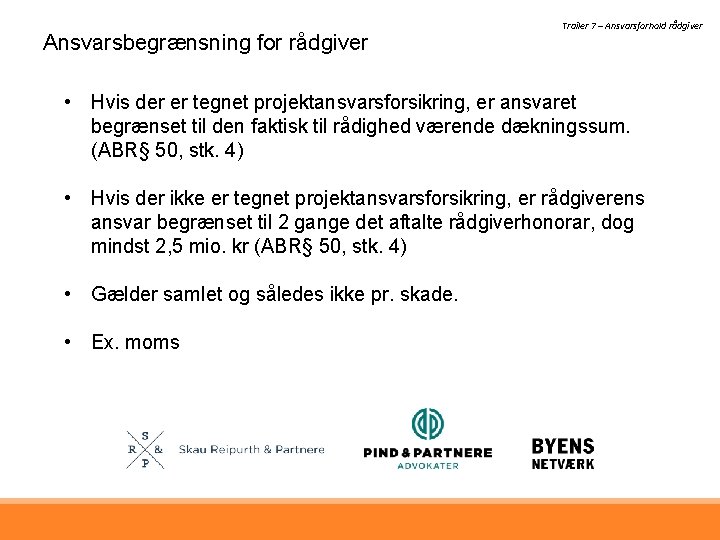 Ansvarsbegrænsning for rådgiver Trailer 7 – Ansvarsforhold rådgiver • Hvis der er tegnet projektansvarsforsikring,