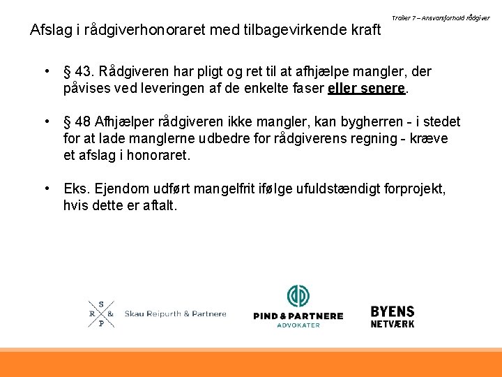 Afslag i rådgiverhonoraret med tilbagevirkende kraft Trailer 7 – Ansvarsforhold rådgiver • § 43.