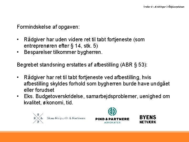 Trailer 9 – Ændringer i rådgiverydelsen Formindskelse af opgaven: • Rådgiver har uden videre