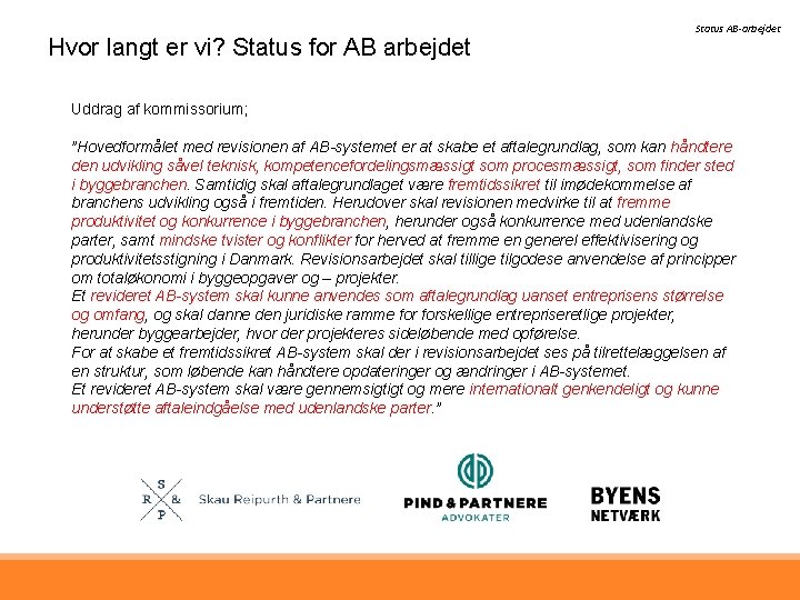 Hvor langt er vi? Status for AB arbejdet Status AB-arbejdet Uddrag af kommissorium; ”Hovedformålet