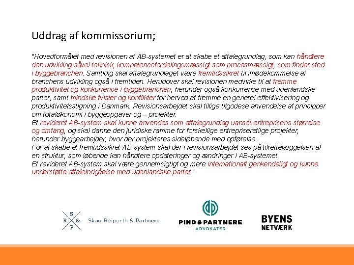 Uddrag af kommissorium; ”Hovedformålet med revisionen af AB-systemet er at skabe et aftalegrundlag, som