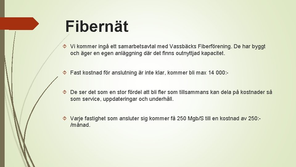 Fibernät Vi kommer ingå ett samarbetsavtal med Vassbäcks Fiberförening. De har byggt och äger