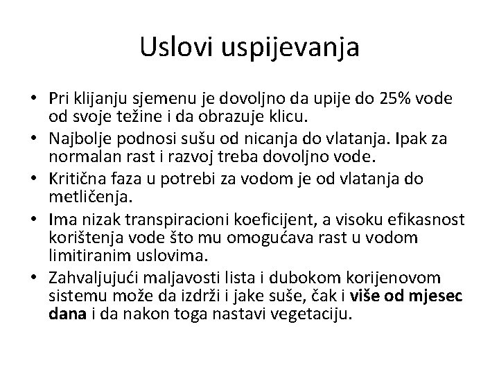 Uslovi uspijevanja • Pri klijanju sjemenu je dovoljno da upije do 25% vode od