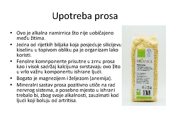 Upotreba prosa • Ovo je alkalna namirnica što nije uobičajeno među žitima. • Jedna