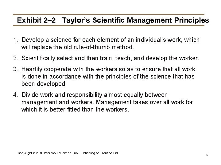 Exhibit 2– 2 Taylor’s Scientific Management Principles 1. Develop a science for each element