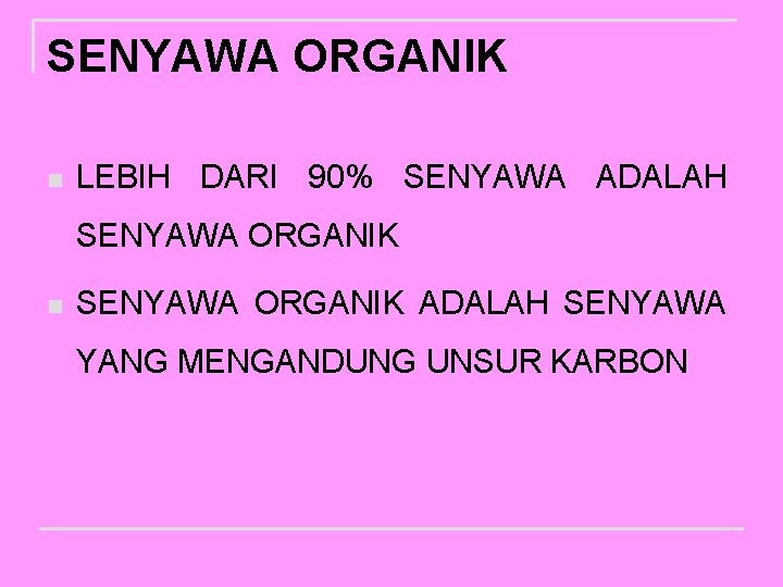 SENYAWA ORGANIK n LEBIH DARI 90% SENYAWA ADALAH SENYAWA ORGANIK n SENYAWA ORGANIK ADALAH