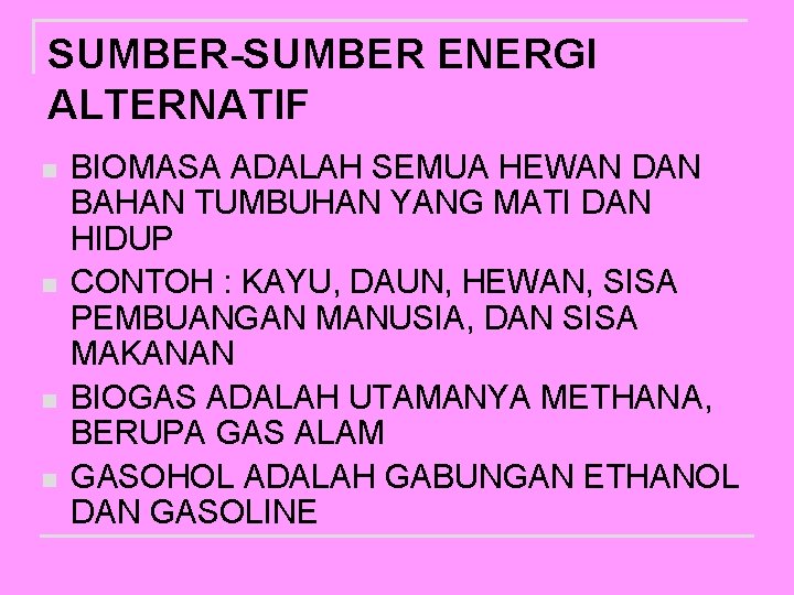 SUMBER-SUMBER ENERGI ALTERNATIF n n BIOMASA ADALAH SEMUA HEWAN DAN BAHAN TUMBUHAN YANG MATI